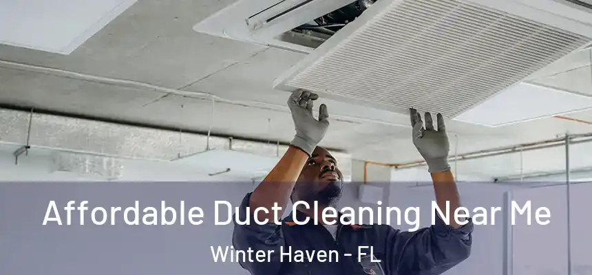Affordable Duct Cleaning Near Me Winter Haven - FL