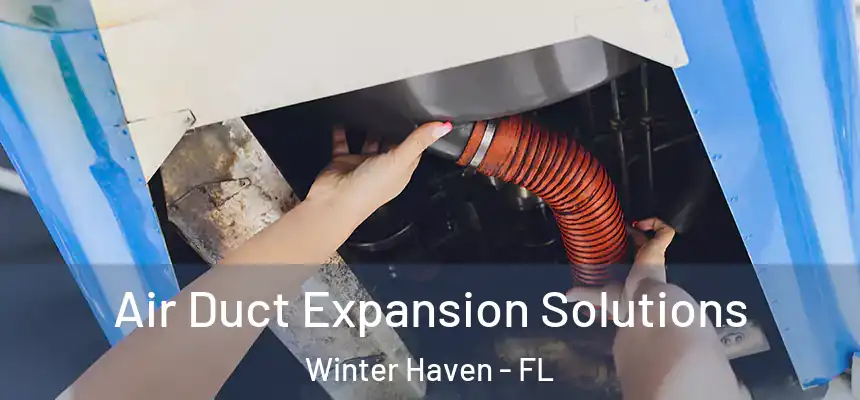 Air Duct Expansion Solutions Winter Haven - FL