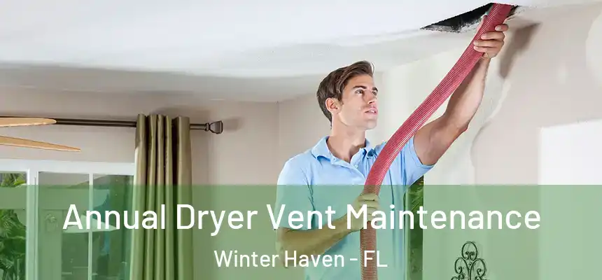 Annual Dryer Vent Maintenance Winter Haven - FL