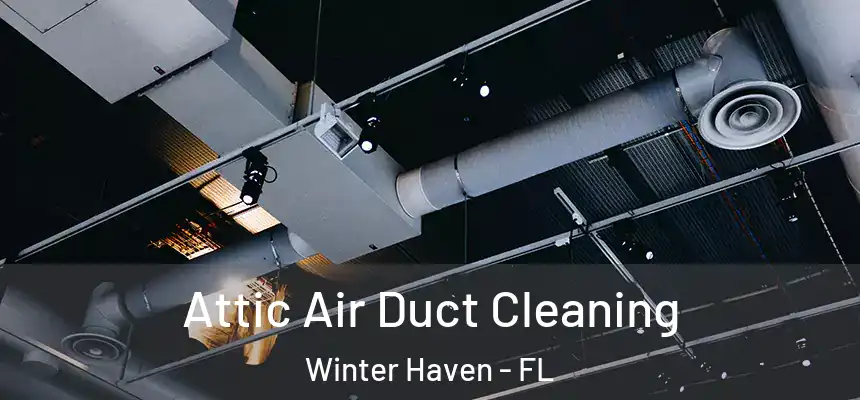 Attic Air Duct Cleaning Winter Haven - FL