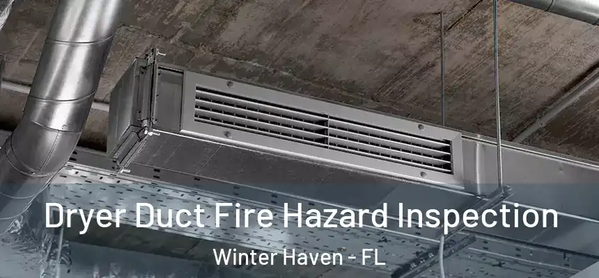 Dryer Duct Fire Hazard Inspection Winter Haven - FL