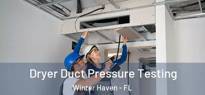Dryer Duct Pressure Testing Winter Haven - FL