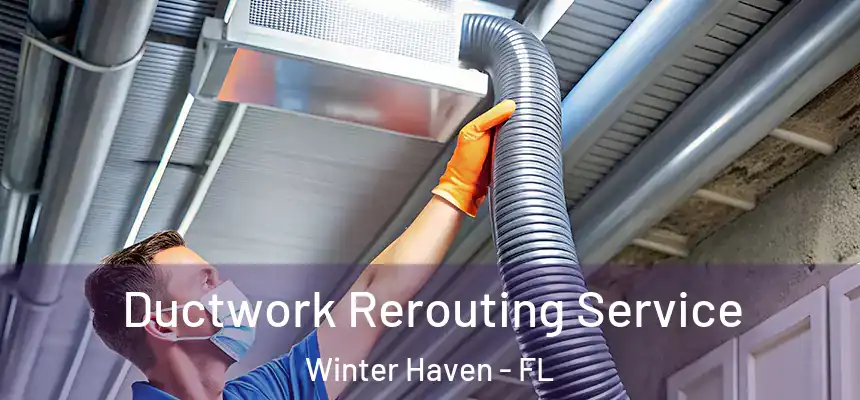 Ductwork Rerouting Service Winter Haven - FL