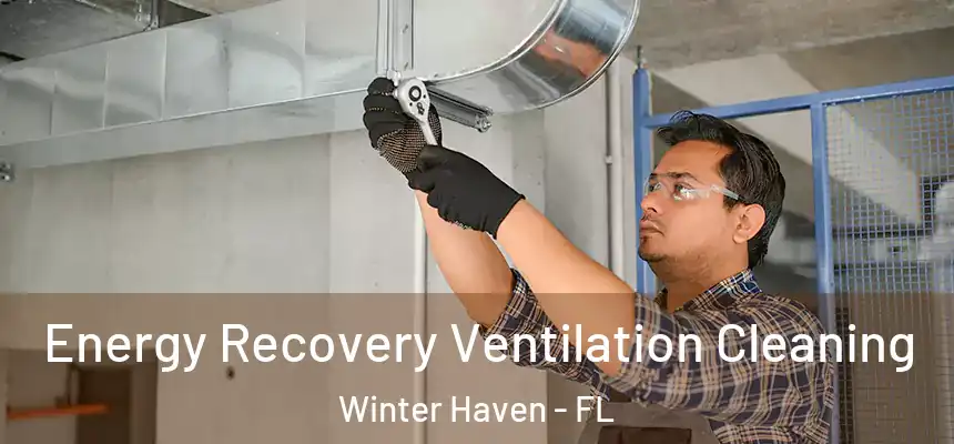 Energy Recovery Ventilation Cleaning Winter Haven - FL