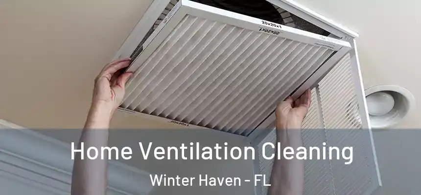 Home Ventilation Cleaning Winter Haven - FL
