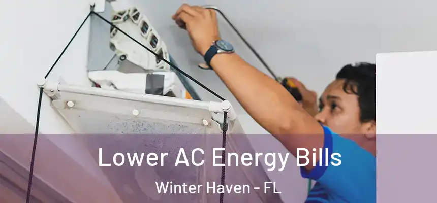 Lower AC Energy Bills Winter Haven - FL