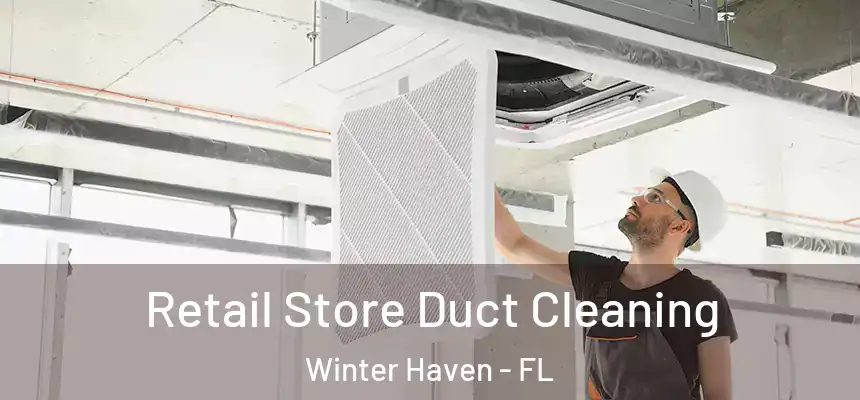 Retail Store Duct Cleaning Winter Haven - FL