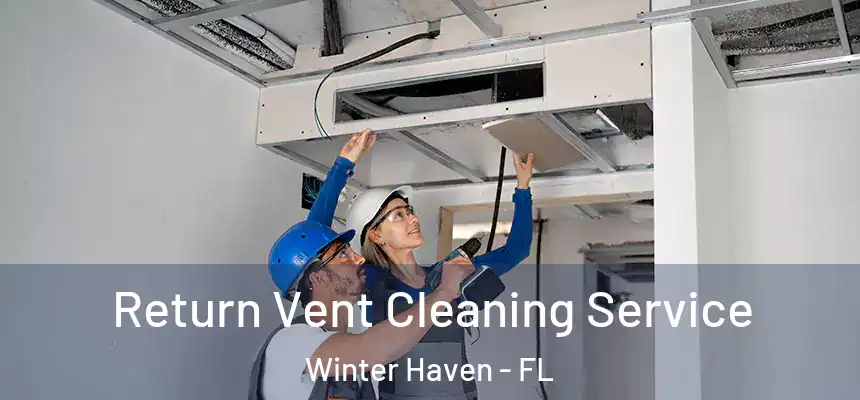 Return Vent Cleaning Service Winter Haven - FL