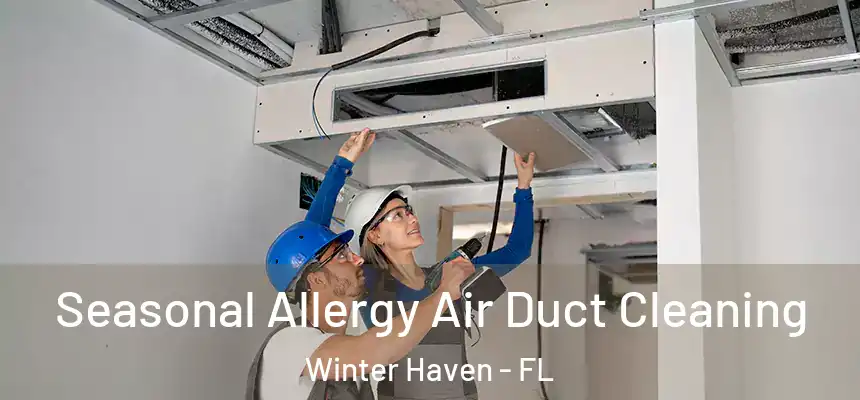 Seasonal Allergy Air Duct Cleaning Winter Haven - FL