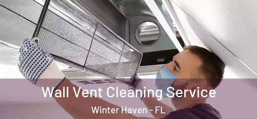 Wall Vent Cleaning Service Winter Haven - FL